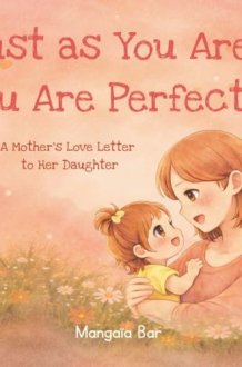 Just as You Are, You Are Perfect !: A Mother’s Love Letter to Her Daughter cover image