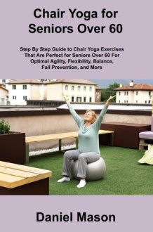 Chair Yoga For Seniors The Only Chair Yoga For Seniors Program You Ll Ever Need (The New You) cover image