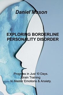 Exploring Borderline Personality Disorder: Progress in Just 10 Days. Brain Training to Master Emotions & Anxiety. cover image