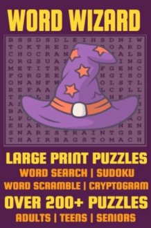 WORD WIZARD 2022 Large Print Puzzle Variety Book for Teens, Adults and Seniors. Over 200+ Puzzles. cover image