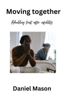 Moving together: Rebuilding trust after infidelity; the divine gift of forgiveness cover image