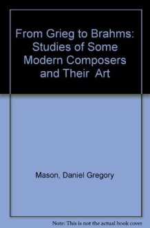 From Grieg to Brahms Studies of Some Modern Composers and Their Art cover image