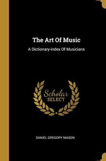 The Art Of Music A Dictionary-index Of Musicians cover image