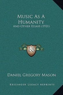 Music As A Humanity: And Other Essays (1921) cover image