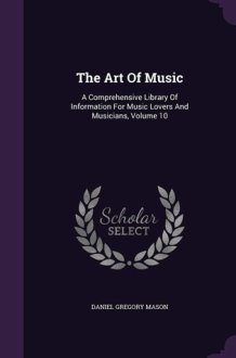 The Art Of Music A Comprehensive Library Of Information For Music Lovers And Musicians, Volume 10 cover image