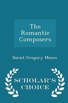 The Romantic Composers - Scholar's Choice Edition cover image