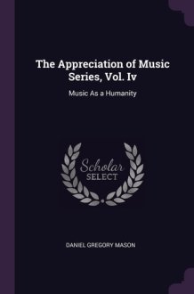 The Appreciation of Music Series, Vol. Iv Music As a Humanity cover image