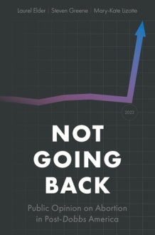 Not Going Back Public Opinion on Abortion in Post-Dobbs America cover image