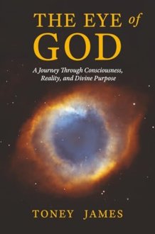 THE EYE OF GOD: A Journey Through Consciousness, Reality, and Divine Purpose cover image