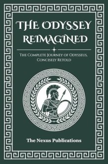 The Odyssey Reimagined: The Complete Journey of Odysseus, Concisely Retold cover image