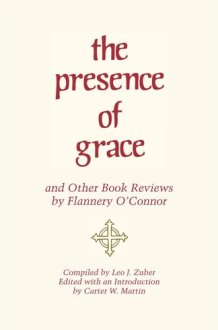 The Presence of Grace and Other Book Reviews by Flannery O'Connor cover image