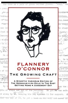 Flannery O'Connor, the Growing Craft A Synoptic Variorium Edition of The Geranium, An Exile in the East, Getting Home, Judgement Day cover image