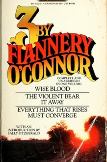 Three by Flannery O'Connor Wise Blood, The Violent Bear it Away, Everything that Rises Must Converge cover image