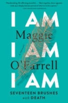 I Am, I Am, I Am Seventeen Brushes with Death cover image