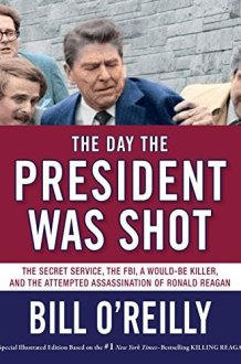 The Day the President Was Shot The Secret Service, the FBI, a Would-Be Killer, and the Attempted Assassination of Ronald Reagan cover image
