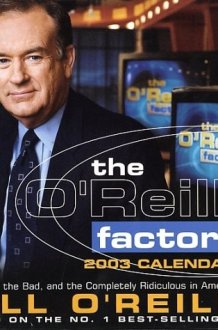The O'Reilly Factor 2003 Calendar: The Good, the Bad, and the Completely Ridiculous in American Life cover image