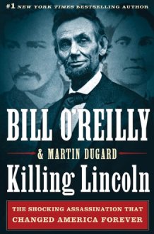 Killing Lincoln The Shocking Assassination that Changed America Forever cover image