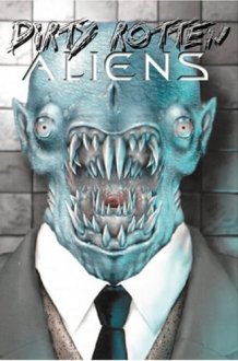 Dirty Rotten Aliens An Anthology of Science Fiction cover image