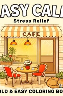 EASY CALM: Relaxing Coloring Book for Adults and Teens: Bold and Easy Designs for Stress Relief and Calming Moments — Cozy Everyday Scenes to Color with Cute Animals, Flowers, Nature, Favorite Objects cover image
