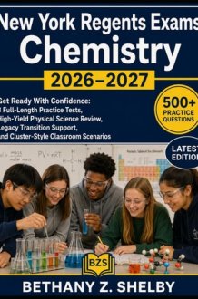 New York Regents Exams: Chemistry 2026–2027: Get Ready With Confidence: 3 Full-Length Practice Tests, High-Yield Physical Science Review, Legacy ... and Cluster-Style Classroom Scenarios cover image