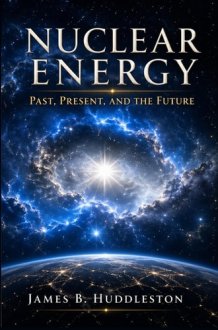 Nuclear Energy: Past, Present, and the Future cover image