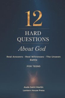 12 Hard Questions About God: Systematic Theology for Teens Seeking Real Answers, Real Life Witnesses and the Truth About the Unseen Battle cover image