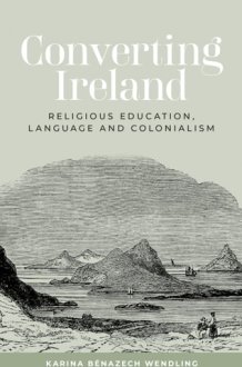 Converting Ireland: Religious education, language and colonialism cover image