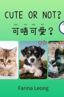 Cute Or Not?: Bilingual Cantonese-English Picture Book for Kids — Learn Everyday Cantonese with Jyutping (Cantonese for Kids Learning Path) cover image