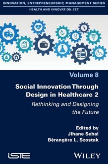 Social Innovation Through Design in Healthcare 2: Rethinking and Designing the Future (ISTE Invoiced) cover image