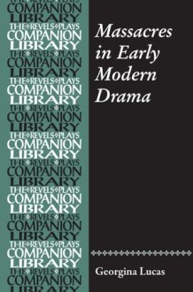 Massacres in Early Modern Drama (Revels Plays Companion Library) cover image