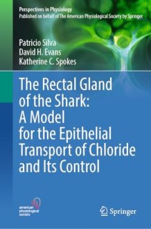 The Rectal Gland of the Shark: A Model for the Epithelial Transport of Chloride and Its Control (Perspectives in Physiology) cover image
