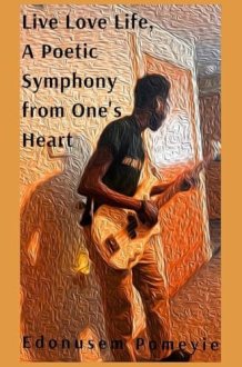 Live Love Life, A Poetic Symphony from One's Heart cover image