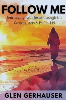 Follow Me: Journeying with Jesus through the Gospels, Acts & Psalm 119 (Exploring the Scriptures (ETS)) cover image