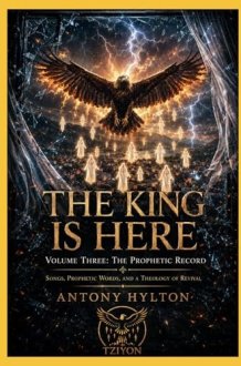 THE KING IS HERE Volume Three: The Prophetic Record: Songs, Prophetic Words, and a Theology of Revival (When Heaven Invades Earth: The Impacts of Taking the Kingdom of God Seriously) cover image