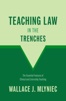Teaching Law in the Trenches: The Essential Features of Clinical and Externship Teaching cover image