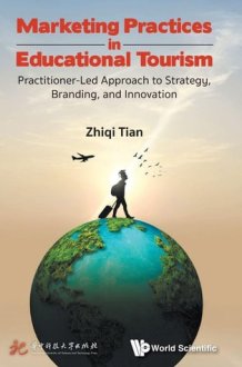 Marketing Practices in Educational Tourism: Practitioner-Led Approach to Strategy, Branding, and Innovation cover image