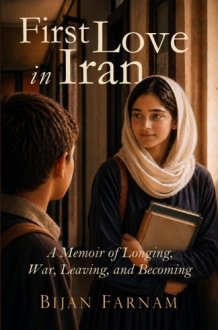 First Love in Iran: A Memoir of Longing, Leaving, and Becoming cover image