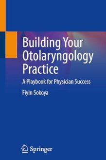 Building Your Otolaryngology Practice: A Playbook for Physician Success cover image