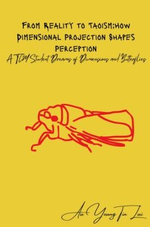From Reality to Taoism: How Dimensional Projection Shapes Perception: A TCM Student Dreams of Dimensions and Butterflies cover image
