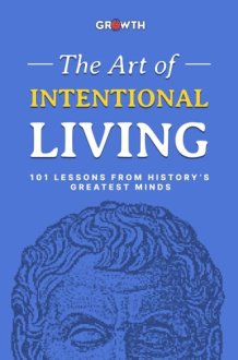 The Art of Intentional Living: 101 Lessons from History’s Greatest Minds cover image