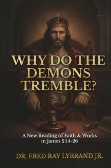 Why Do the Demons Tremble?: A New Reading of Faith & Works in James 2:14-26 cover image