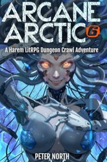 Arcane Arctic 6: An H-LitRPG Dungeon Crawl Adventure for Men cover image