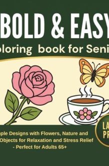 Bold and Easy Coloring Book for Seniors: Large Print Simple Designs with Flowers, Nature and Cozy Objects for Relaxation and Stress Relief - Perfect for Adults 65+ cover image
