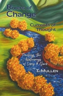 Rivers of Change ~ Currents of Thought: Trailing the Waterways of Lewis & Clark (Water & Wine Series) cover image