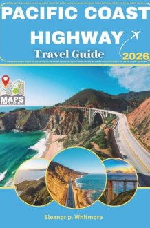 Pacific Coast Highway Travel Guide: The Ultimate Scenic Road Trip Through Washington, Oregon & California with Coastal Towns, Hidden Gems, Scenic Drives, Itineraries & Insider Experiences. Eleanor p. cover image