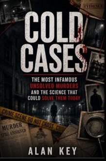 Cold Cases: The Most Infamous Unsolved Murders and the Science That Could Solve Them Today cover image