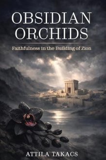 Obsidian Orchids: Faithfulness in the Building of Zion cover image