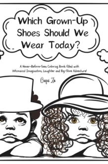 Which Grown-Up Shoes Should We Wear Today?: A Never-Before-Seen Coloring Book filled with Whimsical Imagination, Laughter and Big-Footwear Adventure! cover image