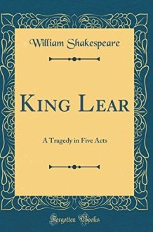 King Lear A Tragedy in Five Acts (Classic Reprint) cover image