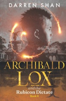 Archibald Lox and the Rubicon Dictate Archibald Lox Series, Book 6 cover image